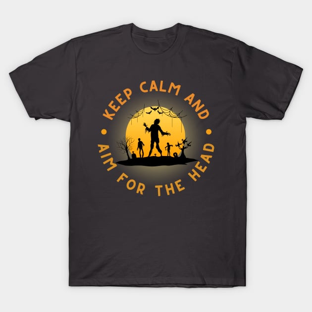 Zombie: Keep Calm And Aim For The Head T-Shirt by RefinedApparelLTD